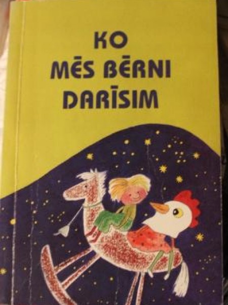 Ko mēs bērni darīsim: Ziemassvētkos, Lieldienās, Jāņos, Mārtiņos