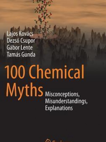 100 Chemical Myths: Misconceptions, Misunderstandings, Explanations