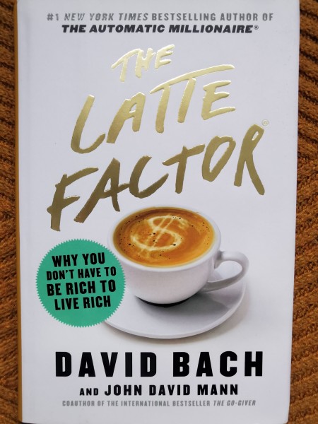 Latte Factor: Why You Don't Have to Be Rich to Live Rich