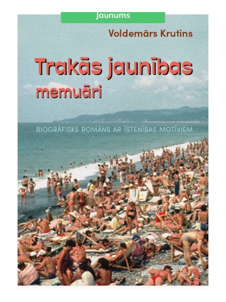 Trakās jaunības memuāri. Biogrāfisks romāns ar īstenības motīviem