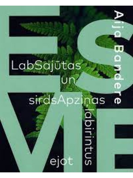 EsMe. LabSajūtas un sirdsApziņas labirintus ejot
