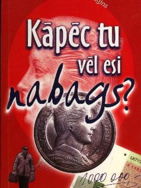 Kāpēc tu vēl esi nabags?