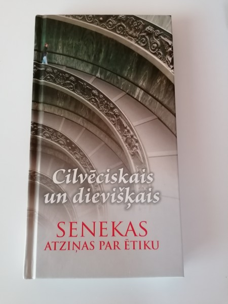 Cilveciskais un dievišķais. Senekas atziņas par ētiku