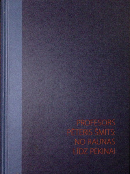 Profesors Pēteris Šmits: no Raunas līdz Pekinai