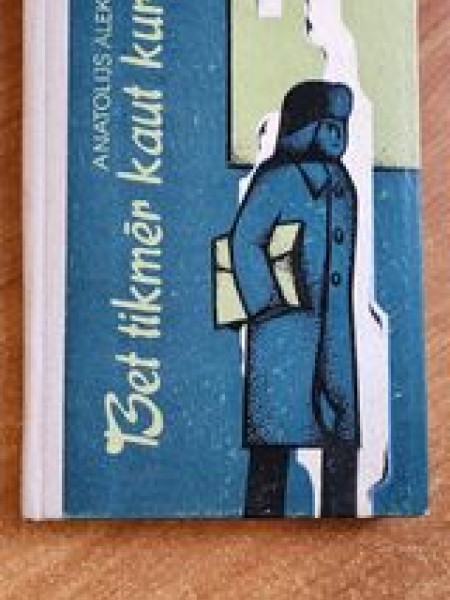 Bet tikmēr kaut kur...