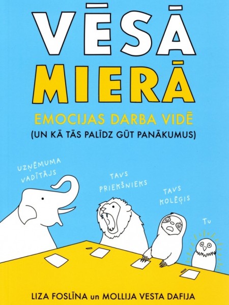 Vēsā mierā. Emocijas darba vidē (un kā tās palīdz gūt panākumus)