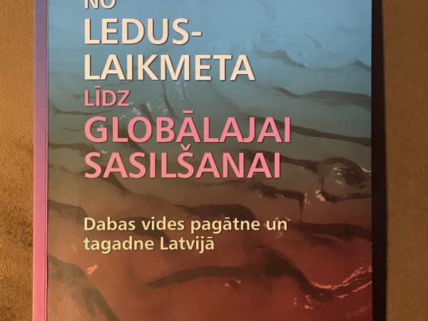 No leduslaikmeta līdz globālajai sasilšanai. Dabas vides pagātne un tagadne Latvijā