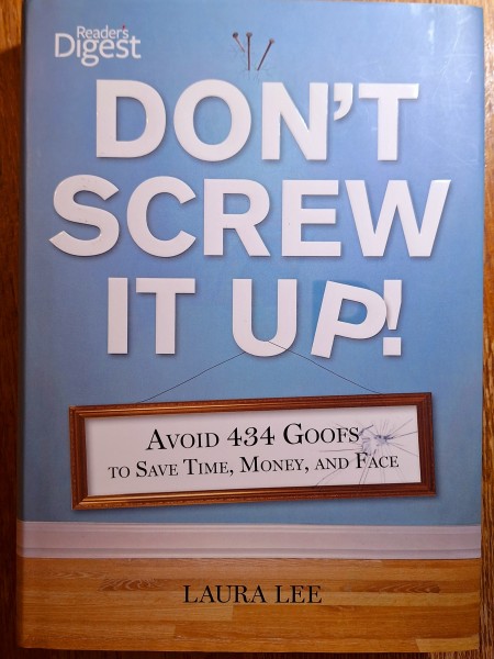Don't Screw It Up!: Avoid 434 Goofs to to Save Time, Money, and Face