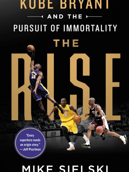 The Rise: Kobe Bryant And The Pursuit Of Immortality