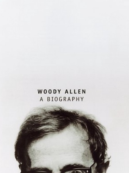 Woody Allen: A Biography