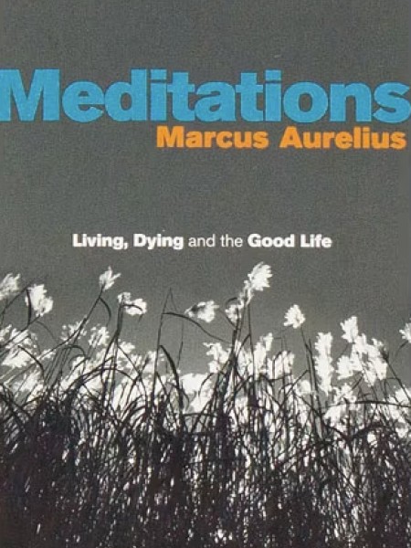 Meditations: Living, Dying and the Good Life