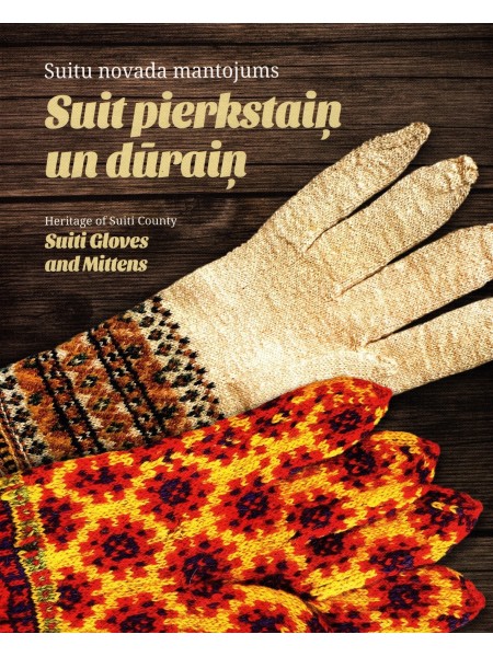 Suitu novada mantojums. Suit pierkstaiņ un dūraiņ/Heritage of Suiti County. Suiti Gloves and Mittens