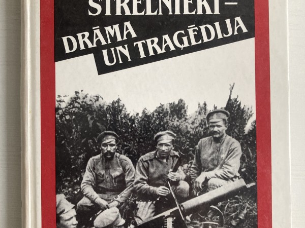 Latviešu strēlnieki - drāma un traģēdija