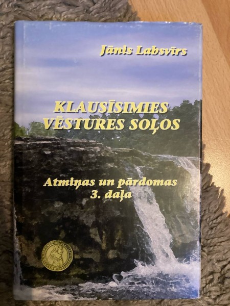 Klausīsimies vēstures soļos. Atmiņas un pārdomas 3. daļa