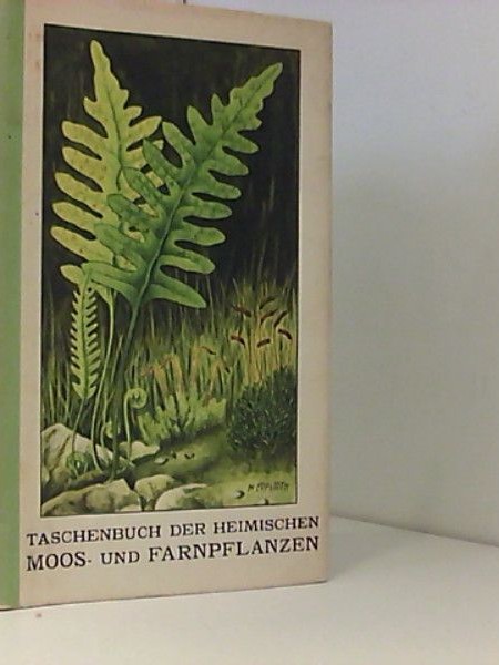 Taschenbuch der heimischen Moos- und Farnpflanzen