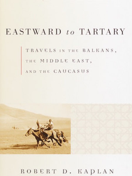 Eastward to Tartary TRAVELS IN THE BALKANS, THE MIDDLE EAST, AND THE CAUCASUS