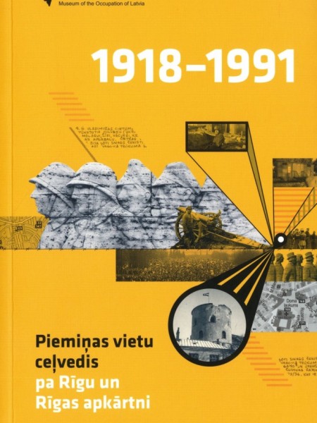 Piemiņas vietu ceļvedis pa Rīgu un Rīgas apkārtni / Guide to Memorial Sites in Riga and Vicinity
