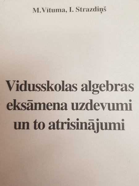 Vidusskolas algebras eksāmena uzdevumi un to atrisinājumi