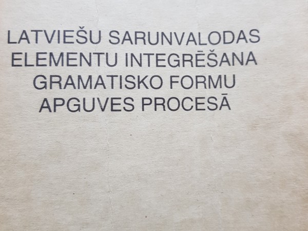 Latviešu sarunvalodas elementu integrēšana gramatisko formu apguves procesā