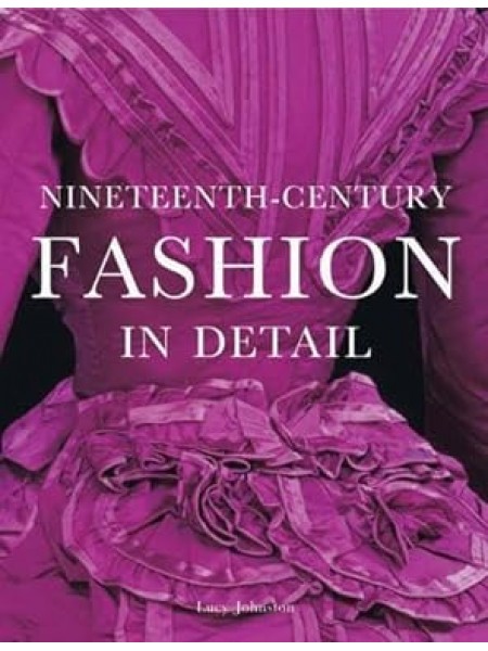 Nineteenth-Century Fashion in Detail