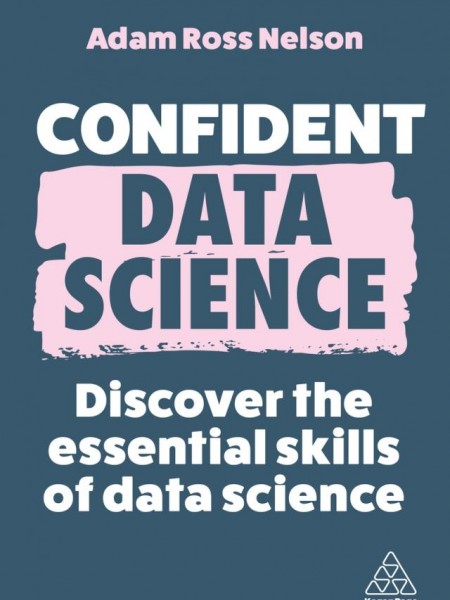 Confident Data Science. Discover the Essential Skills of Data Science