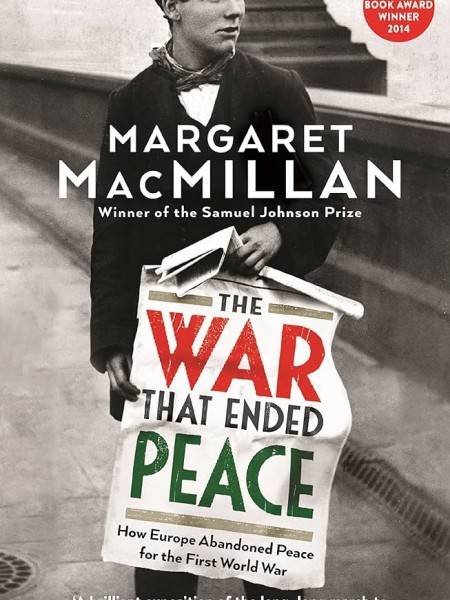 The War That Ended Peace: How Europe Abandoned Peace for the First World War