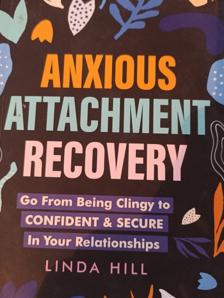Anxious Attachment Recovery: Go From Being Clingy to Confident & Secure In Your Relationships (Break