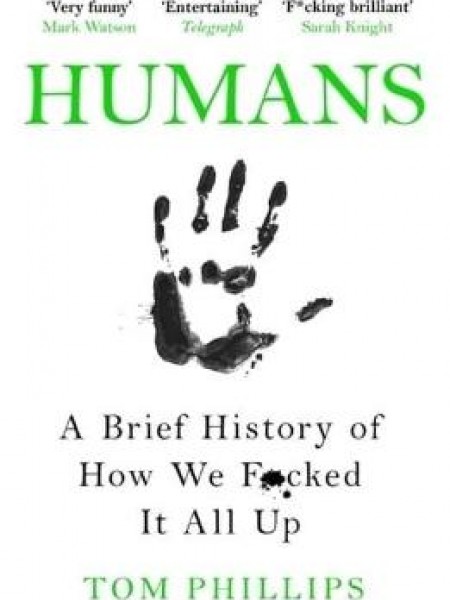 Humans: A Brief History of How We F*cked It All Up