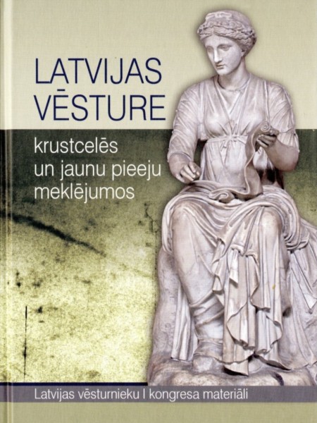 Latvija vēsture krustcelēs un jaunu pieeju meklējumos