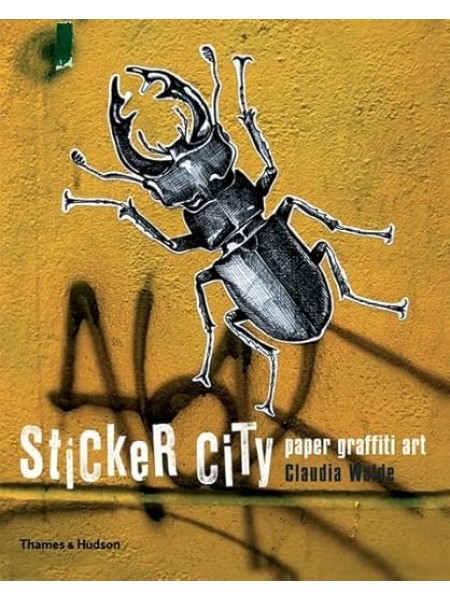 Sticker City: Paper Grafitti Art, Claudia Walde