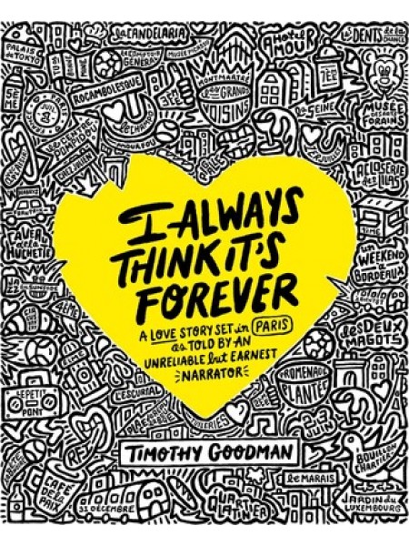 I Always Think It's Forever A Love Story Set in Paris as Told by an Unreliable but Earnest Narrator 