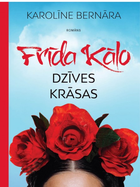 Frīda Kālo. Dzīves krāsas
