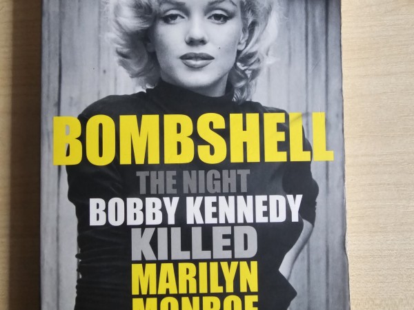 Bombshell. The night Bobby Kennedy killed Marilyn Monroe