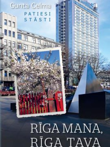 Rīga mana, Rīga tava. Patiesi stāsti