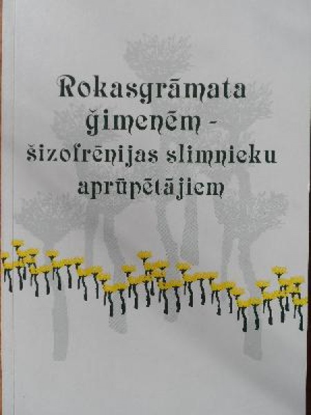 Rokasgrāmata ģimenēm – šizofrēnijas slimnieku aprūpētājiem