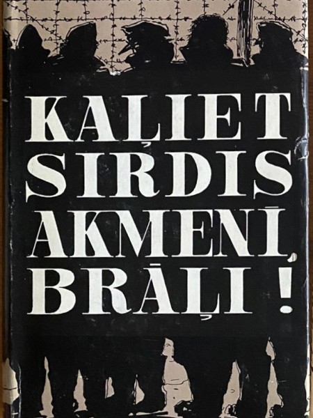 Kaļiet sirdis akmenī, brāļi!