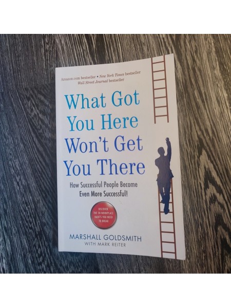 What Got You Here Won't Get You There