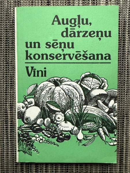 Augļu, dārzeņu un sēņu konservēšana. Vīni.