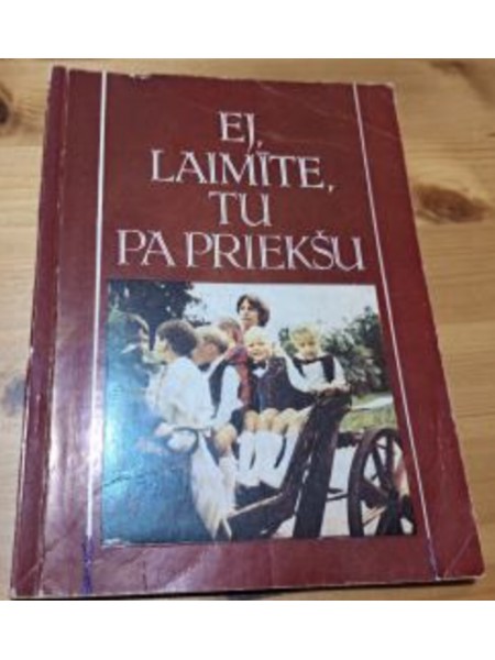 Ej, laimīte, tu pa priekšu