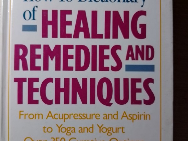 The Prevention How-To Dictionary of Healing Remedies and Techniques. From Acupressure and Aspirin to