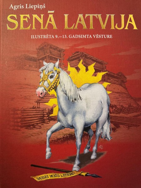 Senā latvija. Ilustrēta 9.-13.gadsimta vēsture