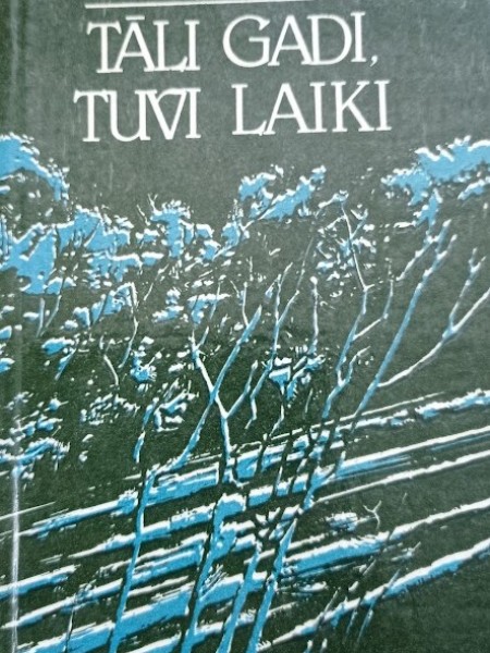 Tāli gadi, tuvi laiki. Atceres un pārdomas