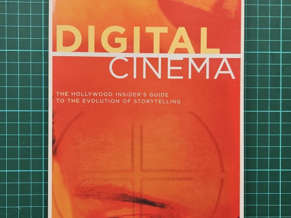 Digital Cinema: The Hollywood Insider's Guide to The Evolution of Storytelling