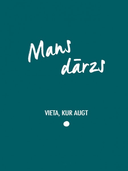 Mans dārzs. Vieta, kur augt