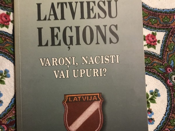 Latviešu leģions.Varoņi, nacisti vai upuri?