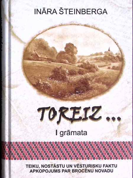 Toreiz... Teiku, nostāstu un vēsturisku faktu apkopojums par Brocēnu novadu
