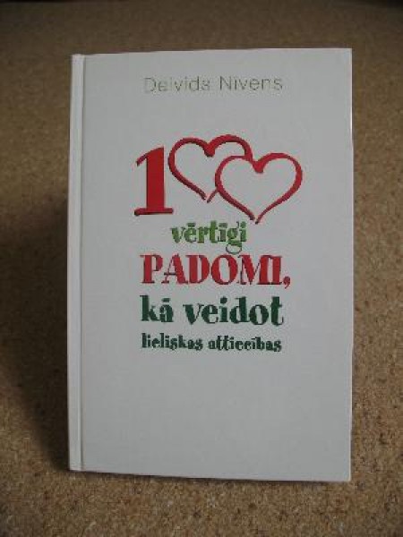 100 vērtīgi padomi, kā veidot lieliskas attiecības