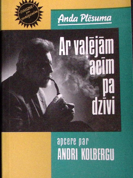 Ar vaļējām acīm pa dzīvi. Apcere par Andri Kolbergu