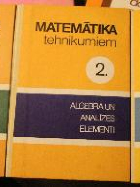 Matemātikas Tehnikumiem Algebra Un Analīzes Elementi 1 un 2.grāmata / Ģeometrija 3.grāmata