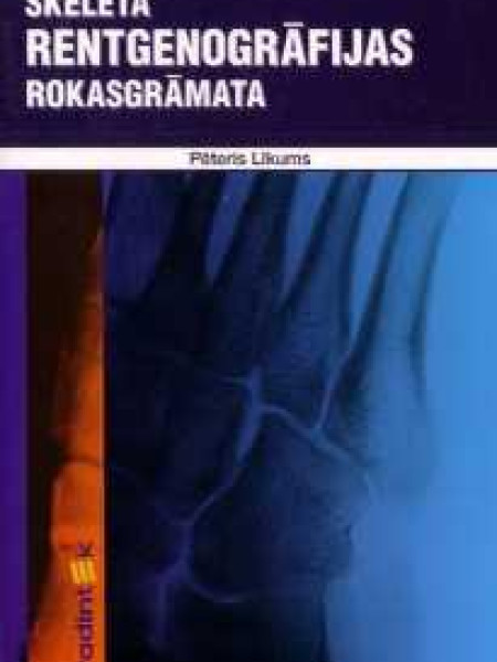 Medicīna Skeleta rentgenogrāfijas rokasgrāmata, Pēteris Līkums